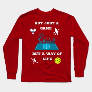 PICKLEBALL NOT JUST A GAME BUT A WAY OF LIFE FUN TEE Long Sleeve T-Shirt